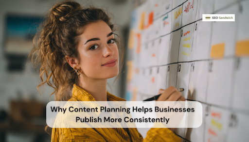 Why Content Planning Helps Businesses Publish More Consistently